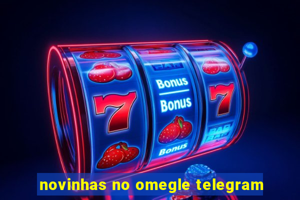 novinhas no omegle telegram